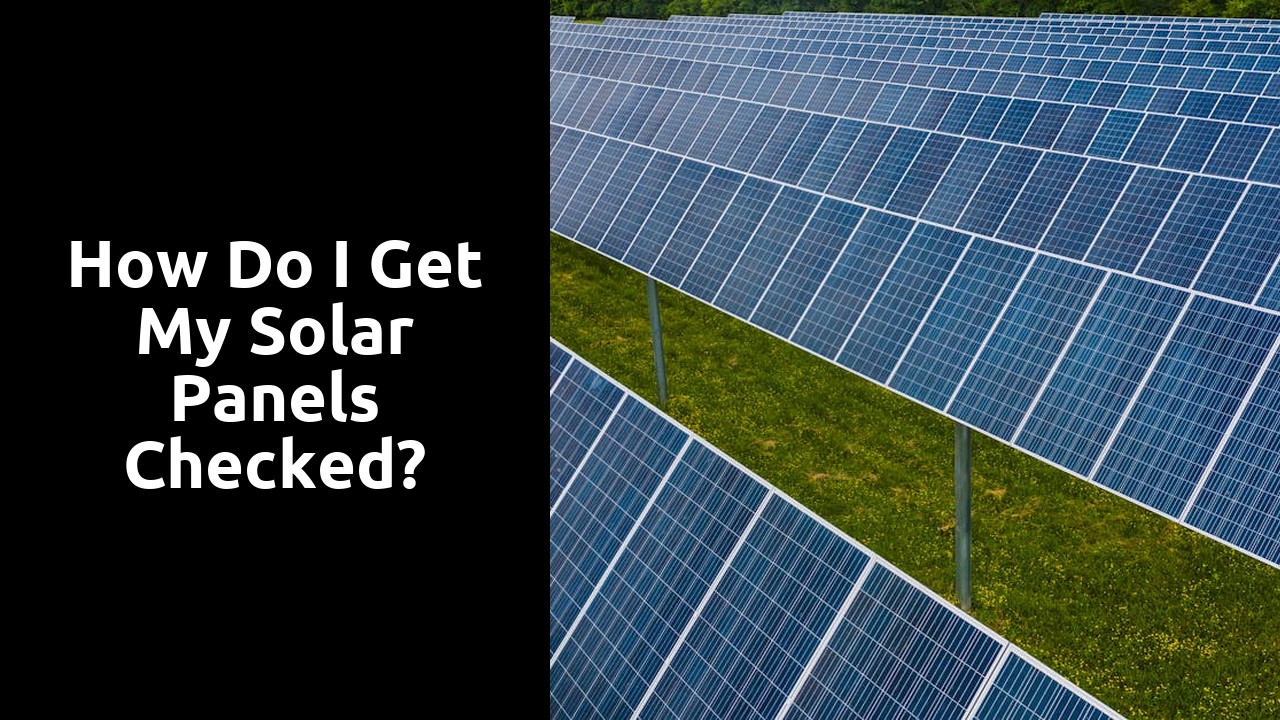 How do I get my solar panels checked?